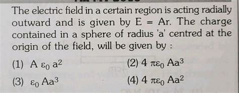 The Electric Field In A Certain Region Is Acting Radially Outward And