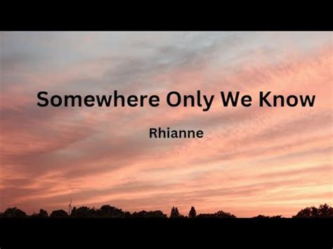 Rhianne Somewhere Only We Know Lyrics YouTube