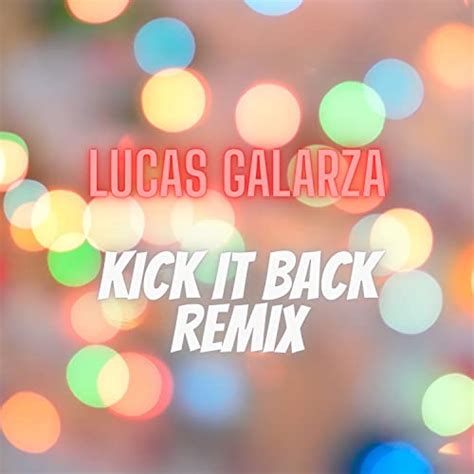 Écouter Kick It Back de Lucas Galarza sur Amazon Music Unlimited