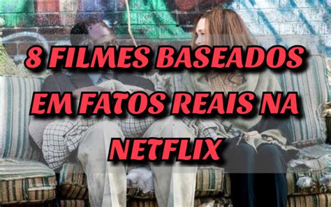 8 Filmes Baseados Em Fatos Reais Para Assistir Na Netflix Blogtv