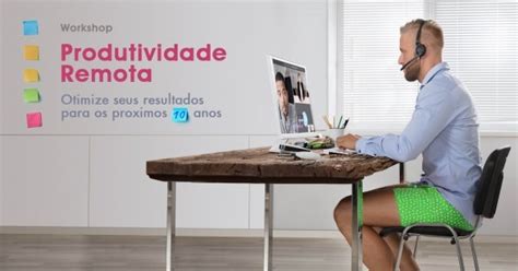 Workshop Produtividade Remota Otimize Seus Resultados Para O Novo