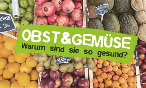 Warum Sind Obst Und Gem Se Gesund Careelite