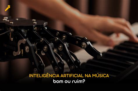 Intelig Ncia Artificial Na M Sica Bom Ou Ruim Murb Brasil