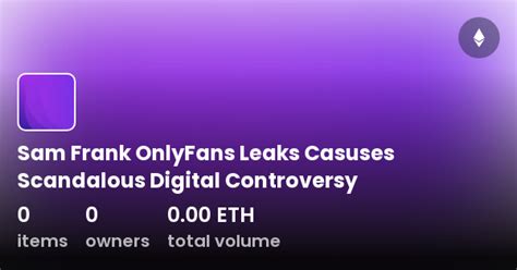 Sam Frank OnlyFans Leaks Casuses Scandalous Digital Controversy