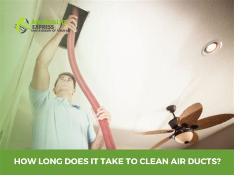 How Long Does It Take To Clean Air Ducts Air Duct Cleaning Air Quality Express