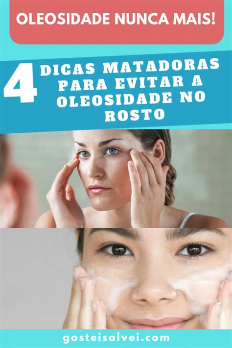 4 Dicas Matadoras Para Evitar A Oleosidade No Rosto GosteiSalvei