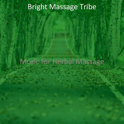 Music For Herbal Massage Album By Bright Massage Tribe Spotify