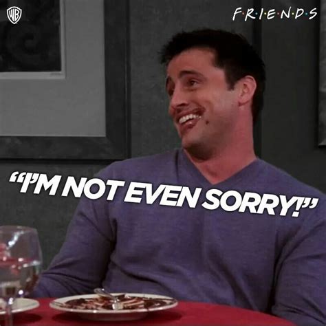 Im Not Even Sorry Friends In Love Friends Tv Show Friends Tv