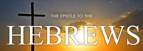 The Epistle to the Hebrews | Calvary Chapel of Webster