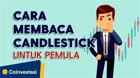 Cara Membaca Candlestick Untuk Trading Coinvestasi