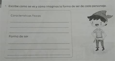 1 Escribe cómo se ve y como imaginas la forma de ser de cada personaje