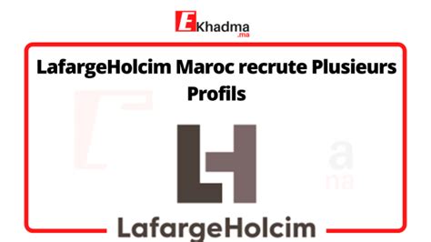 Lafargeholcim Maroc Recrute Plusieurs Profils Ekhadma