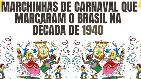 Que Gênero Musical Substituiu As Marchinhas De Carnaval No Brasil - AS MARCHINHAS DE CARNAVAL QUE MARCARAM O BRASIL NA DÉCADA DE 1940