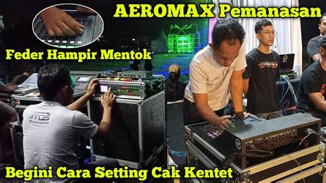 AEROMAX Pemanasan Duluan Beginilah Cara Cak Kentet Nyetting Saat