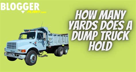 How Many Yards Does A Dump Truck Hold