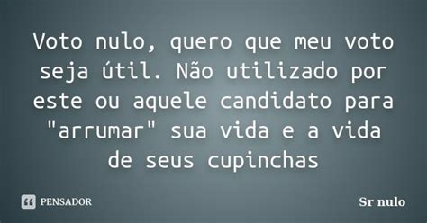 Voto Nulo Quero Que Meu Voto Seja Sr Nulo Pensador