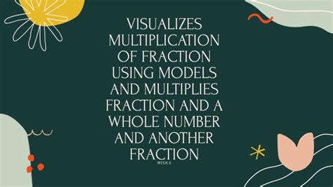 Week Visualizes Multiplication Of Fraction Using Models And