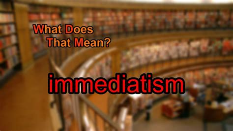What does immediatism mean? - YouTube