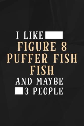 Funny I Like Figure 8 Puffer Fish Fish And Maybe 3 People Graphic Lined