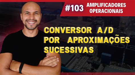 103 Conversor A D Por Aproximações Sucessivas Curso De Conversores