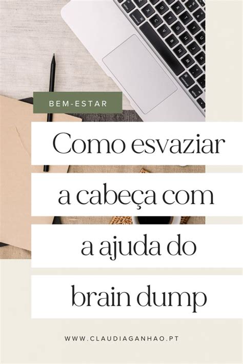 Como conseguir esvaziar a cabeça a ajuda do brain dump Cláudia