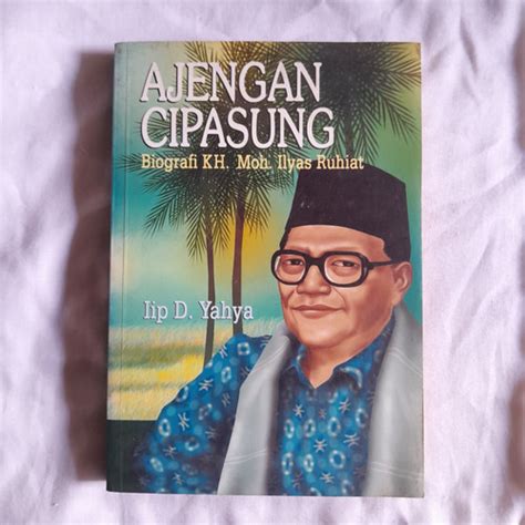 Jual Ajengan Cipasung Biografi Kh Moh Ilyas Ruhiat Kota Bandung