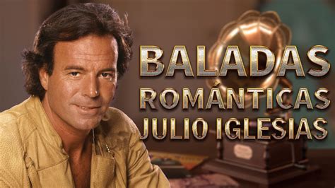 Las Inmortales Baladas Rom Nticas De Julio Iglesias Julio Iglesias