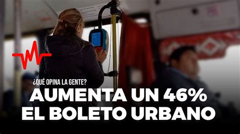 Qué opina la gente Aumenta un 46 el precio del boleto urbano