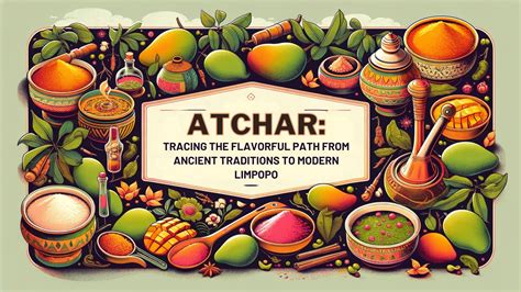 Atchar Tracing The Flavorful Path From Ancient Traditions To Mod