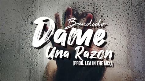 Bandido Dame Una Razón Lyrics Genius Lyrics