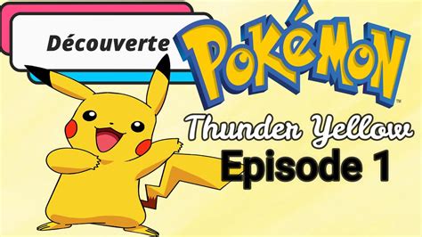 Découverte Pokémon Thunder Yellow Episode 1 YouTube