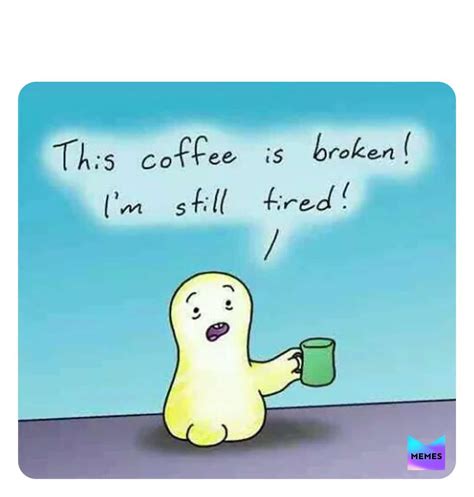 Our Favorites Collection Of Coffee Memes 95 Funny Coffee Memes