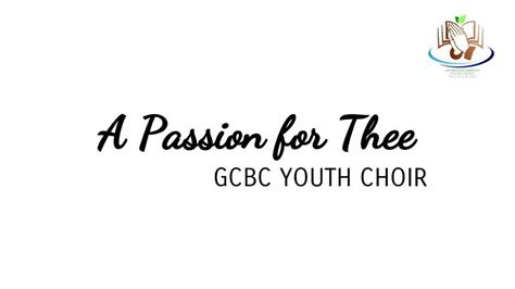 A Passion For Thee Gcbc Youth Choir Youtube