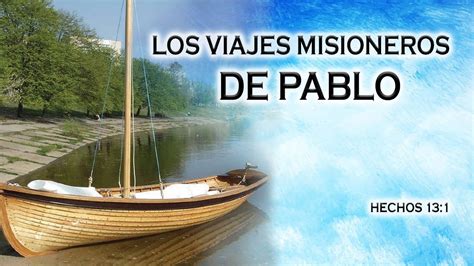 HECHOS 13 1 LOS VIAJES MISIONEROS DE PABLO PREDICA PASTOR JAIME E