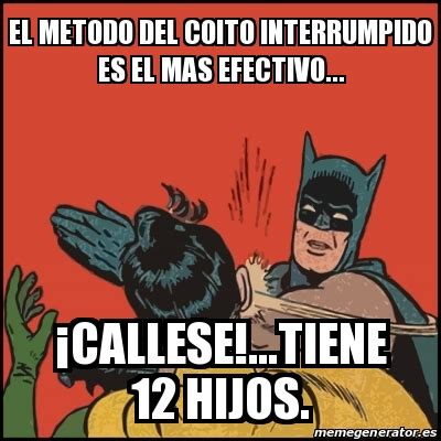 Meme Batman Slaps Robin El Metodo Del Coito Interrumpido Es El Mas