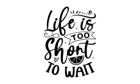 Premium Vector Life Is Too Short To Wait Inspirational Quote With A