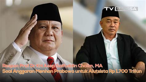 Prof Dr Kh Asep Saifuddin Chalim Ma Soroti Anggaran Menhan Prabowo