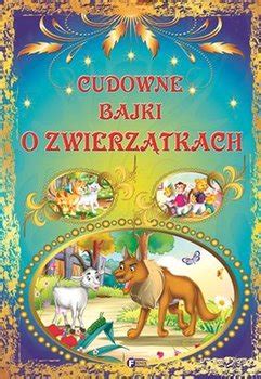 Cudowne bajki o zwierzątkach Opracowanie zbiorowe Książka w Sklepie