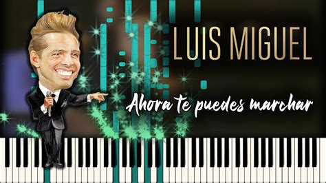 Ahora Te Puedes Marchar Luis Miguel Piano Tutorial Synthesia