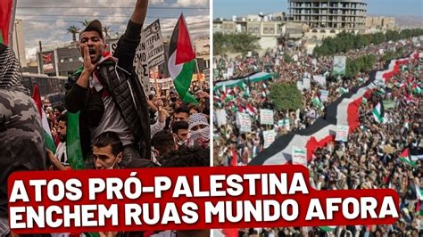 Atos Pr Palestina Enchem Ruas Mundo Afora Professor Analisa Os