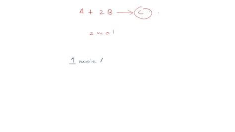 How Many Moles Of C Are Formed Upon Complete Reaction Of 2 Mol Of B