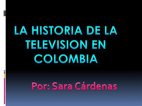 Ppt La Historia De La Television En Colombia Powerpoint Presentation