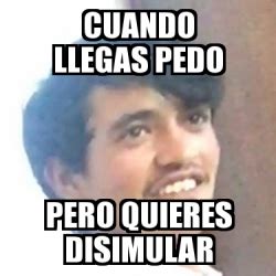 Meme Personalizado Cuando Llegas Pedo Pero Quieres Disimular 23703282