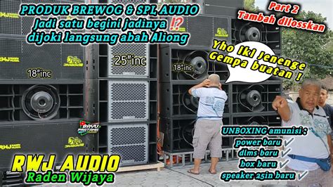 Part 2 Ngeri Cek Sound Amunisi Baru RWJ AUDIO 25in Spl 18in Betavo Di