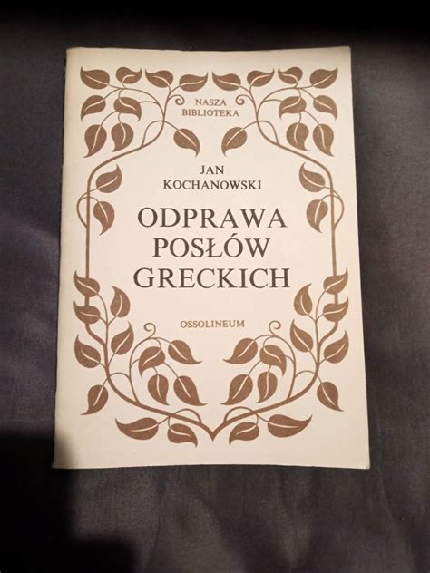 Jan Kochanowski Odprawa Pos W Greckich Ossolineum Gliwice Kopernika