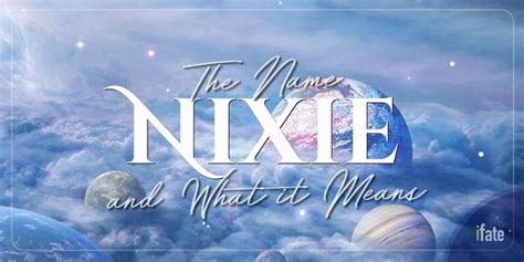 The Name Nixie What It Means And Why Numerologists Like It