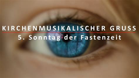 Kirchenmusikalischer Gruß Zum 5 Sonntag Der Fastenzeit Youtube