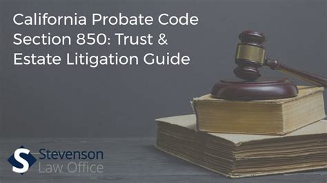 California Probate Code Section 850 In Estate Litigation Blog