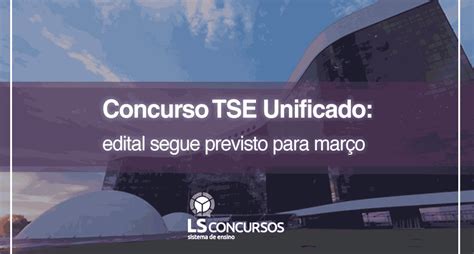 Concurso Tse Unificado Edital Segue Previsto Para Mar O Ls Ensino