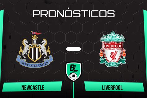 Pronóstico Newcastle vs Liverpool apuestas cuotas y probables